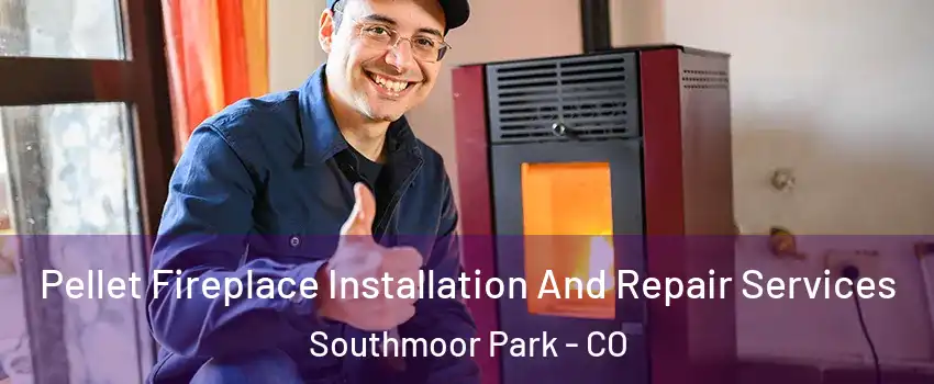 Pellet Fireplace Installation And Repair Services Southmoor Park - CO