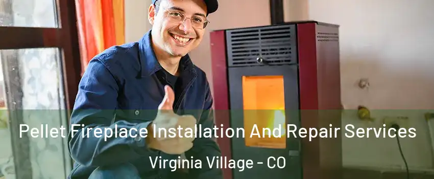 Pellet Fireplace Installation And Repair Services Virginia Village - CO