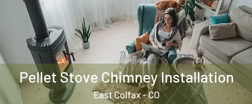 Pellet Stove Chimney Installation East Colfax - CO