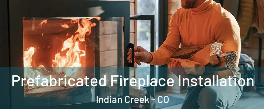 Prefabricated Fireplace Installation Indian Creek - CO