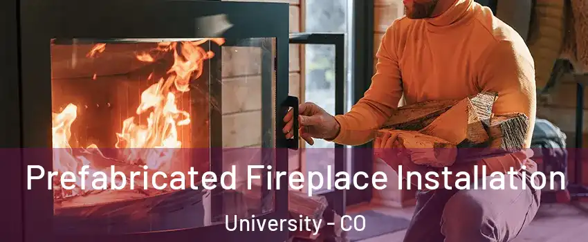 Prefabricated Fireplace Installation University - CO