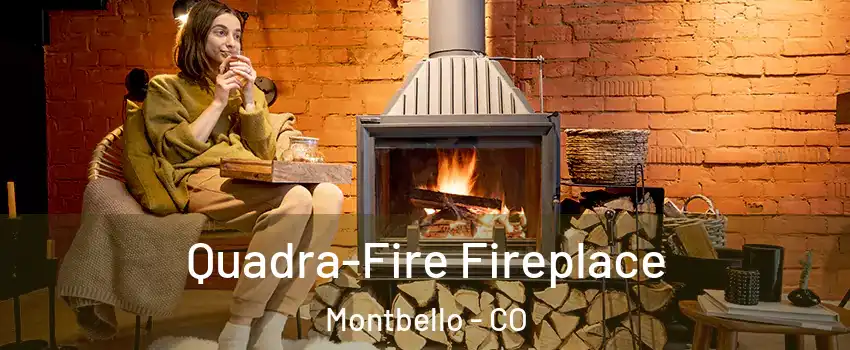 Quadra-Fire Fireplace Montbello - CO