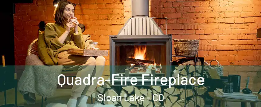 Quadra-Fire Fireplace Sloan Lake - CO