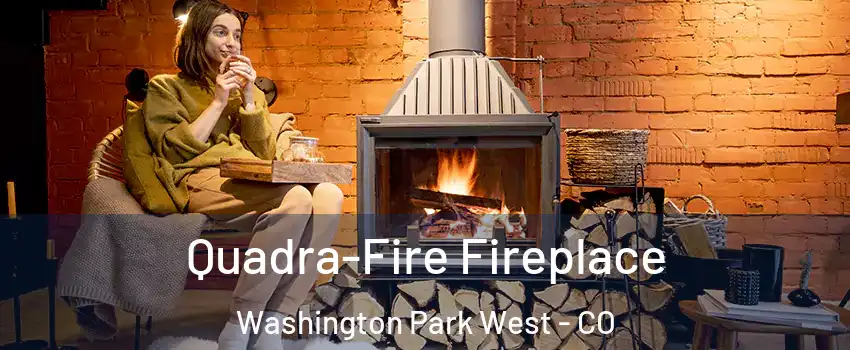 Quadra-Fire Fireplace Washington Park West - CO