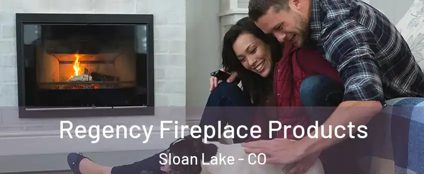 Regency Fireplace Products Sloan Lake - CO