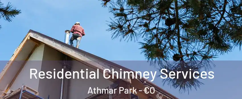 Residential Chimney Services Athmar Park - CO