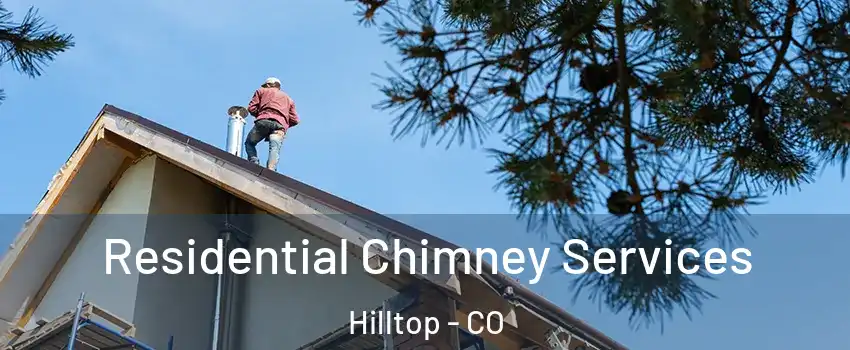 Residential Chimney Services Hilltop - CO