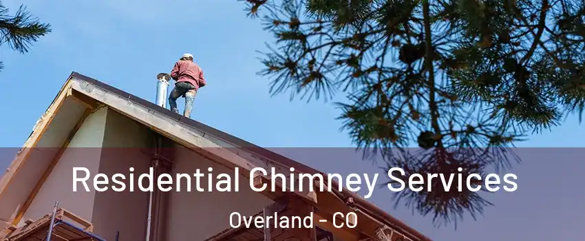 Residential Chimney Services Overland - CO