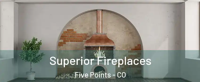 Superior Fireplaces Five Points - CO