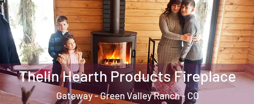 Thelin Hearth Products Fireplace Gateway - Green Valley Ranch - CO