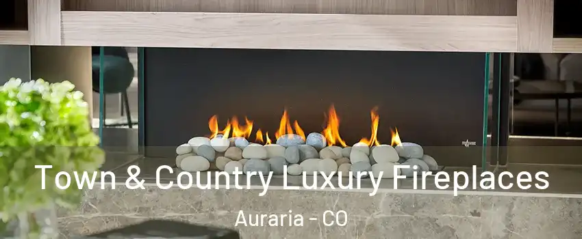 Town & Country Luxury Fireplaces Auraria - CO