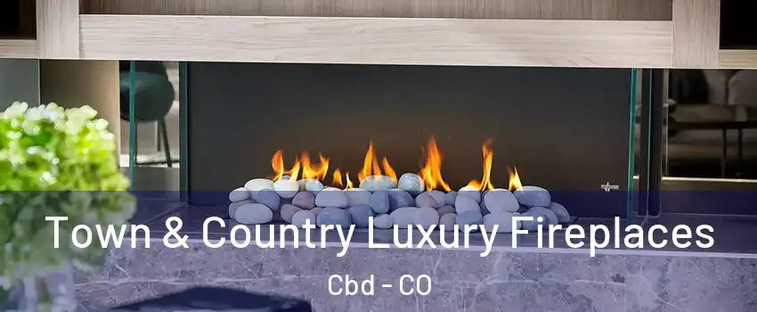 Town & Country Luxury Fireplaces Cbd - CO