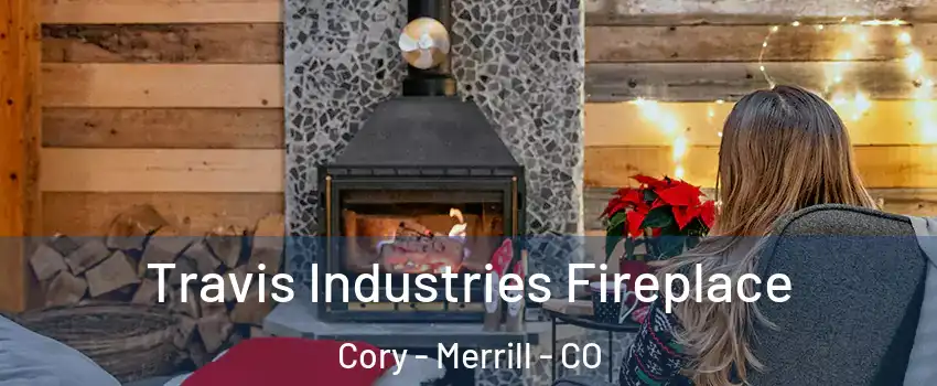 Travis Industries Fireplace Cory - Merrill - CO