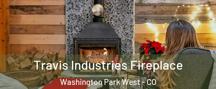 Travis Industries Fireplace Washington Park West - CO