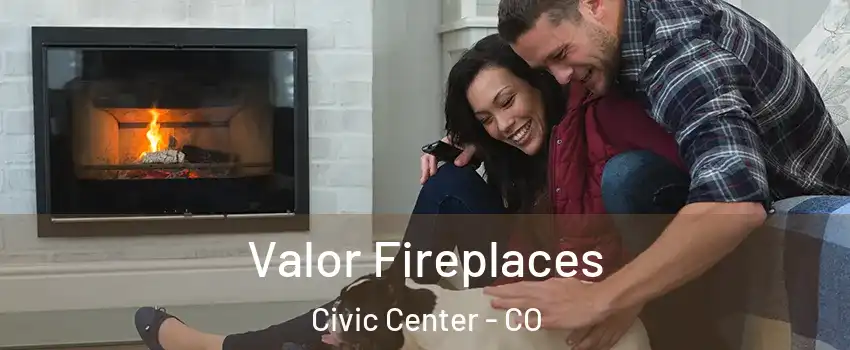 Valor Fireplaces Civic Center - CO