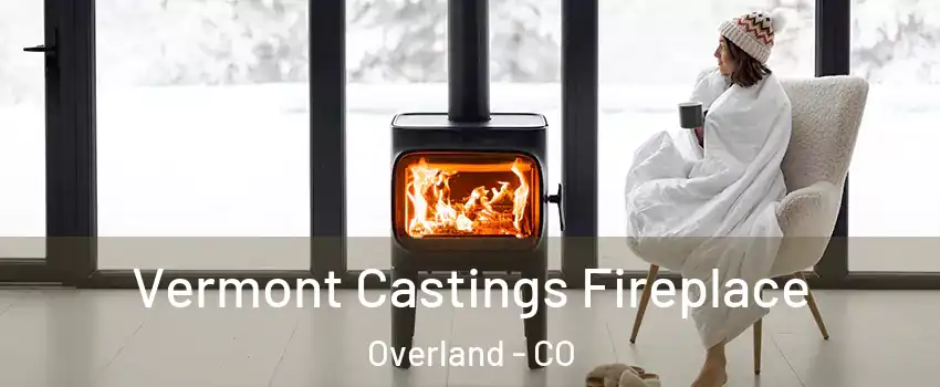 Vermont Castings Fireplace Overland - CO