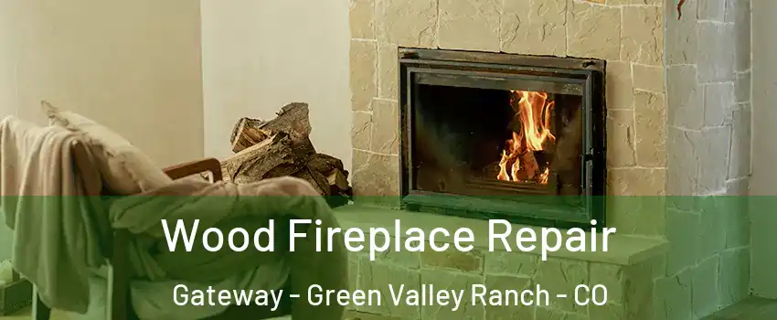 Wood Fireplace Repair Gateway - Green Valley Ranch - CO