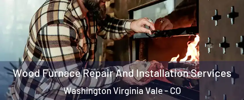 Wood Furnace Repair And Installation Services Washington Virginia Vale - CO