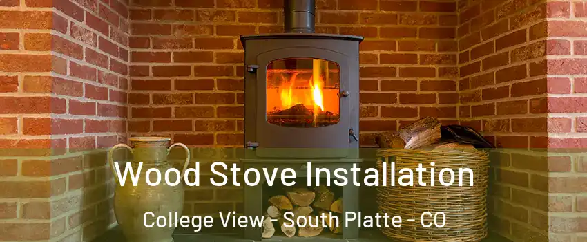 Wood Stove Installation College View - South Platte - CO