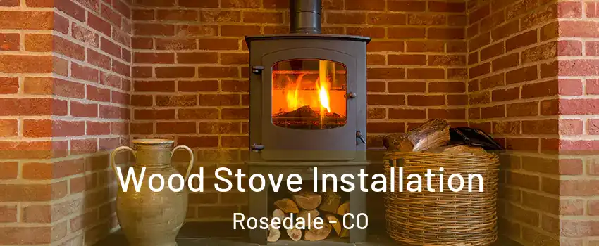 Wood Stove Installation Rosedale - CO