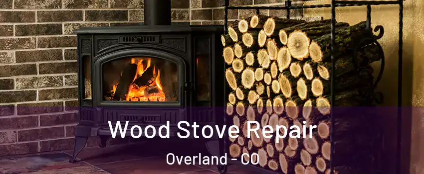 Wood Stove Repair Overland - CO