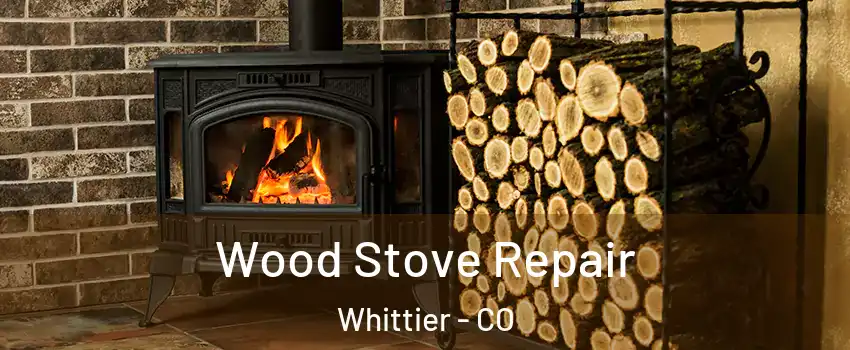 Wood Stove Repair Whittier - CO